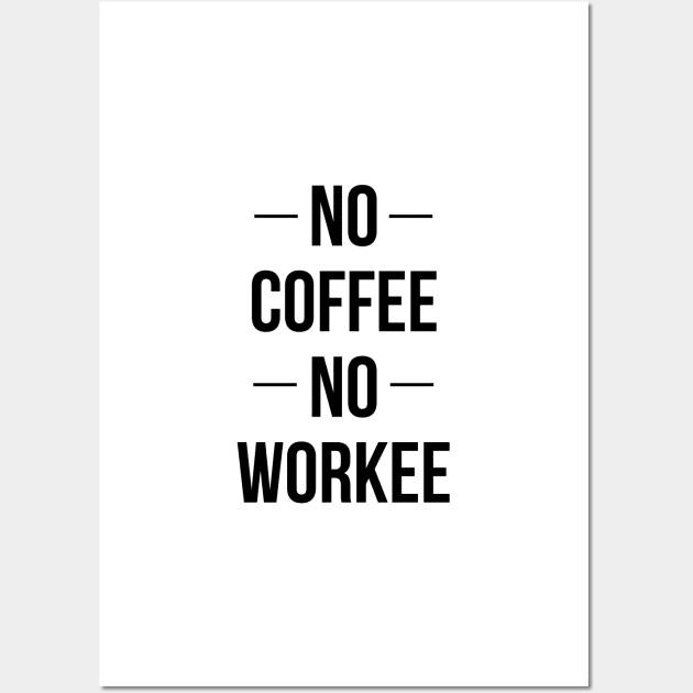 No Coffee No Workee Wall Art by standardprints